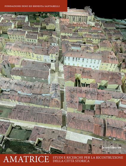 Amatrice. Studi e ricerche per la ricostruzione della città storica - Alessandro Viscogliosi - copertina