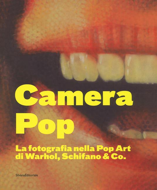 Camera pop. La fotografia nella pop art di Warhol, Schifano and Co. Catalogo della mostra (Torino, 21 settembre 2018-18 gennaio 2019). Ediz. illustrata - copertina