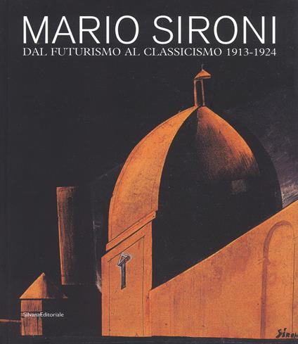 Mario Sironi. Dal futurismo al classicismo 1913-1924. Catalogo della mostra (Pordenone, 16 settembre-9 dicembre 2018). Ediz. a colori - copertina
