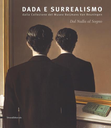 Dal nulla al sogno. Dada e surrealismo. Dalla Collezione del Museo Boijmans Van Beuningen. Catalogo della mostra (Alba, 27 ottobre 2018-25 febbraio 2019). Ediz. illustrata - copertina