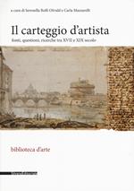 Il carteggio d'artista. Fonti, questioni, ricerche tra XVII e XIX secolo