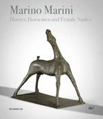 Marino Marini. Horses, horsemen and female nudes. Catalogo della mostra (Londra, 27 febbraio-1 giugno 2018). Ediz. a colori