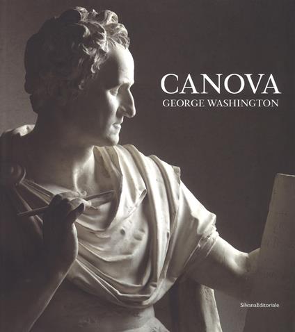 Canova. George Washington. Catalogo della mostra (New York, 22 maggio-23 settembre 2018; Possagno, 11 novembre 2018-28 aprile 2019). Ediz. a colori - copertina