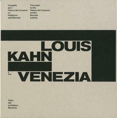 Louis Kahn e Venezia. Il progetto per il Palazzo dei Congressi e il Padiglione della Biennale. Catalogo della mostra (Mendrisio, 12 ottobre 2018-20 gennaio 2019). Ediz. italiana e inglese - copertina
