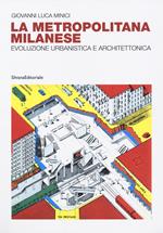 La metropolitana milanese. Evoluzione, urbanistica e architettura. Ediz. a colori