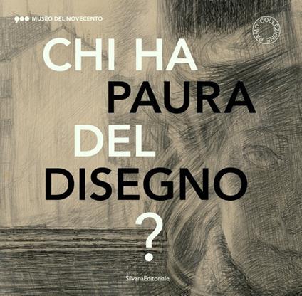 Chi ha paura del disegno? Opere su carta del XX secolo. Catalogo della mostra (Milano, 22 novembre 2018-24 febbraio 2019). Ediz. italiana e inglese - copertina