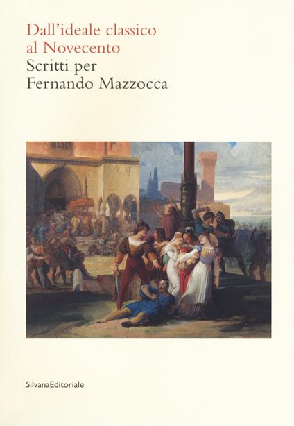 Dall'ideale classico al Novecento. Scritti per Fernando Mazzocca - copertina