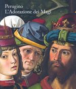 Perugino. L'Adorazione dei Magi. Catalogo della mostra (Milano, 1 dicembre 2018-13 gennaio 2019). Ediz. italiana e inglese