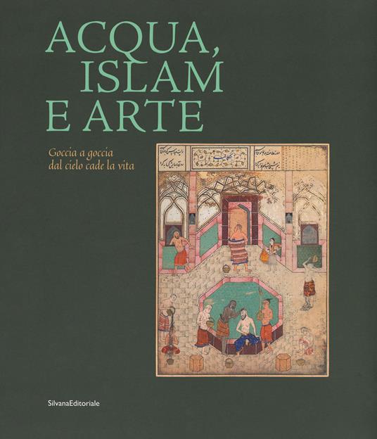 Acqua, Islam e arte. Goccia a goccia dal cielo cade la vita. Catalogo della mostra (Torino, 10 aprile-1 settembre 2019). Ediz. a colori - copertina