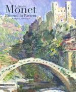 Monet ritorno in Riviera. Catalogo della mostra (Bordighera-Dolceacqua, 30 aprile-31 luglio 2019). Ediz. illustrata