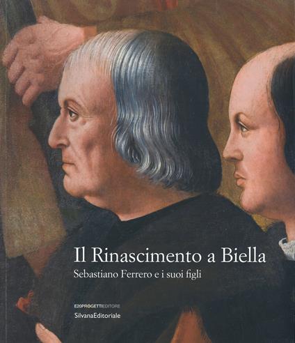 Il Rinascimento a Biella. Sebastiano Ferrero e i suoi figli. Catalogo della mostra (Biella, 19 aprile-18 agosto 2019). Ediz. a colori - copertina