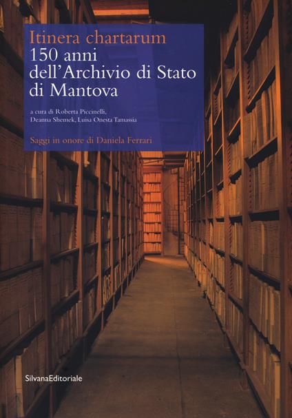 Itinera cartharum. 150 anni dell'Archivio di Stato di Mantova. Saggi in onore di Daniela Ferrari - copertina