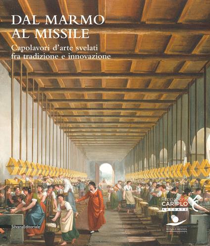 Dal marmo al missile. Capolavori d'arte svelati fra tradizione e innovazione. Catalogo della mostra (Monza, 23 maggio-13 ottobre 2019). Ediz. a colori - copertina