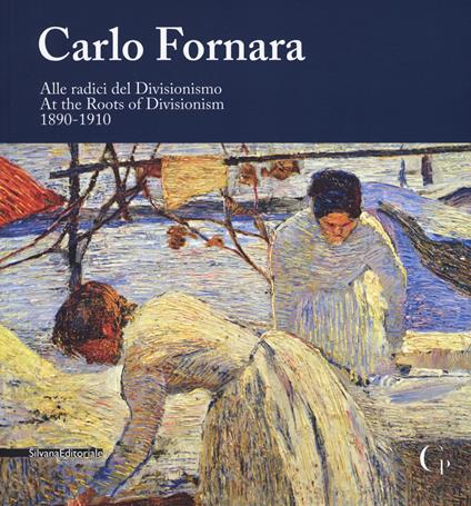 Carlo Fornara. Alle radici del Divisionismo (1890-1910). Catalogo della mostra (Domodossola, 24 maggio-20 ottobre 2019). Ediz. italiana e inglese - copertina