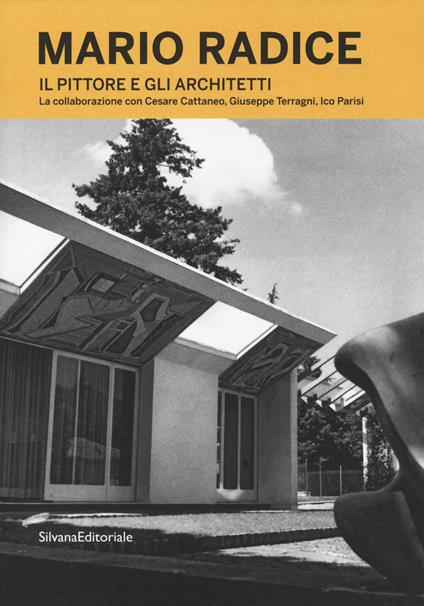 Mario Radice. Il pittore e gli architetti. La collaborazione con Cesare Cattaneo, Giuseppe Terragni, Ico Parisi. Catalogo della mostra (Como, 13 giugno-24 novembre 2019). Ediz. illustrata - copertina