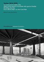 Torino 1914-1976. La costruzione della città dalla prima guerra mondiale alla guerra fredda-Building the city from World War I to the Cold War. Ediz. illustrata