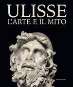 Ulisse. L'arte e il mito. Catalogo della mostra (Forlì, 15 febbraio-21 giugno 2020). Ediz. illustrata