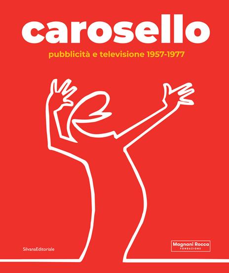 Carosello. Pubblicità e televisione 1957-1977. Ediz. illustrata - Dario Cimorelli,Stefano Roffi - copertina