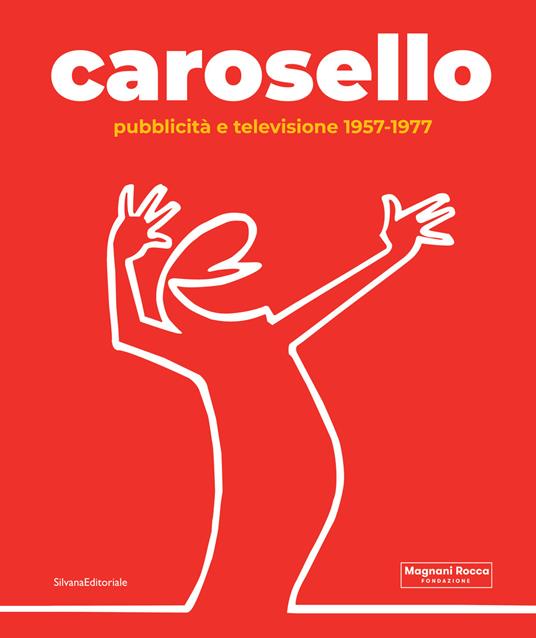 Carosello. Pubblicità e televisione 1957-1977. Ediz. illustrata - Dario Cimorelli,Stefano Roffi - copertina