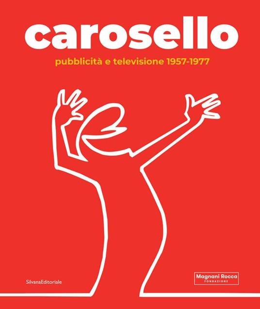 Carosello. Pubblicità e televisione 1957-1977. Ediz. illustrata - Dario Cimorelli,Stefano Roffi - copertina