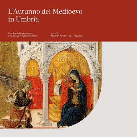 L'autunno del Medioevo in Umbria. Cofani nuziali in gesso dorato e una bottega perugina dimenticata. Catalogo della mostra (Perugia, 21 settembre 2019-6 gennaio 2020). Ediz. illustrata - copertina