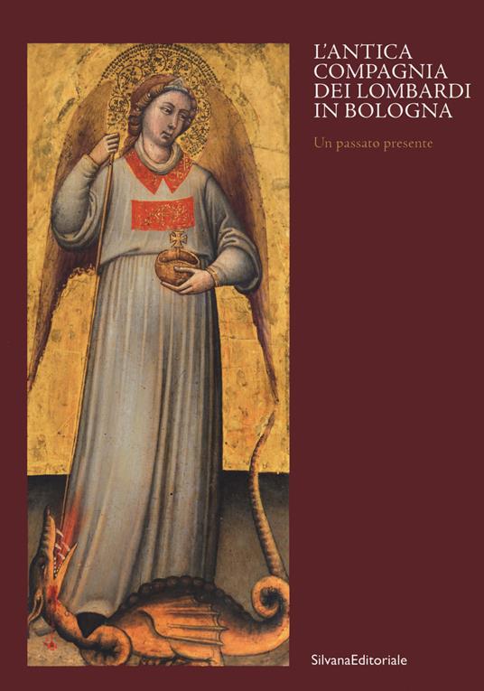 Antica compagnia dei Lombardi in Bologna. Un passato presente. Catalogo della mostra (Bologna, 12 ottobre 2019-9 febbraio 2020). Ediz. a colori - copertina