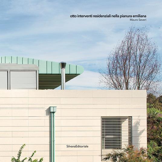 Otto interventi residenziali nella pianura emiliana. Ediz. illustrata - Mauro Severi - copertina