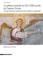 La pittura murale tra XI e XIII secolo in Canton Ticino. Tra gli intonaci medievali di un'altra Lombardia. Ediz. a colori