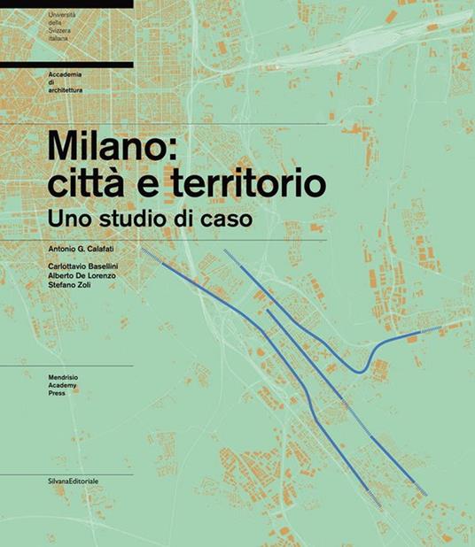 Milano: città e territorio. Uno studio di caso - Antonio G. Calafati,Carlottavio Basellini,Alberto De Lorenzo - copertina