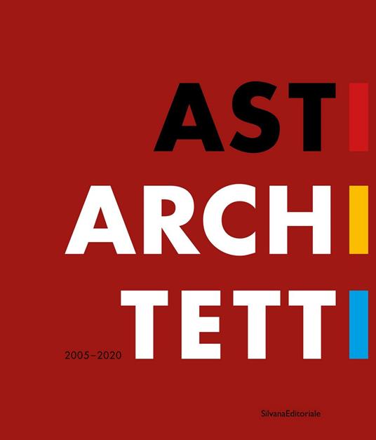 Asti architetti 2005-2020. Ediz. italiana e inglese - copertina