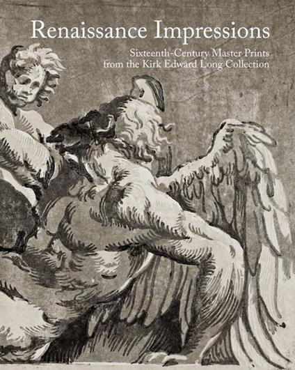Renaissance impressions. Sixteenth-century master prints from the Kirk Edward Long Collection. Ediz. a colori - copertina