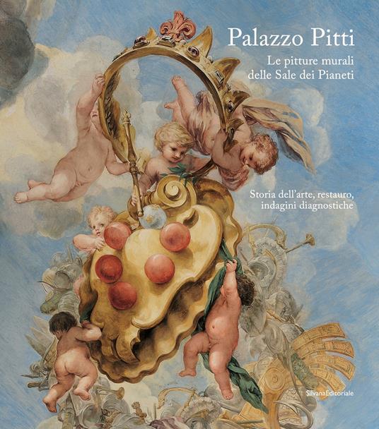 Palazzo Pitti. Le pitture murali delle Sale dei Pianeti. Storia dell'arte, restauro, indagini diagnostiche. Ediz. illustrata - copertina