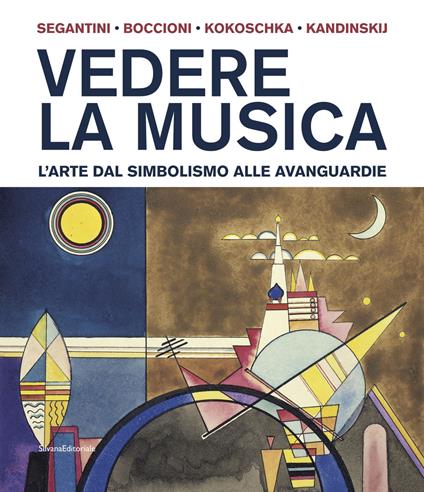 Vedere la musica. L'arte dal Simbolismo alle avanguardie. Segantini, Boccioni, Kokoschka, Kandinskij. Ediz. illustrata - copertina