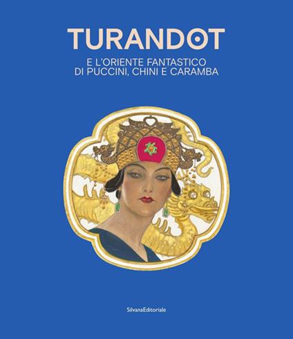 Turandot e l' oriente fantastico di Puccini, Chini e Caramba. Ediz. italiana e inglese - copertina
