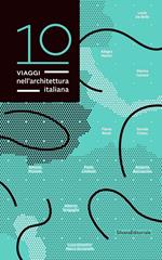 10 viaggi nell'architettura italiana. Ediz. italiana e inglese