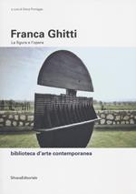 Franca Ghitti. La figura e l'opera. Ediz. illustrata