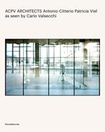 ACPV Architects Antonio Citterio Patricia Viel as seen by Carlo Valsecchi. Ediz. a colori