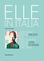 Elle in Italia. Il sogno della moda e il racconto della vita delle donne dal 1987. Ediz. illustrata