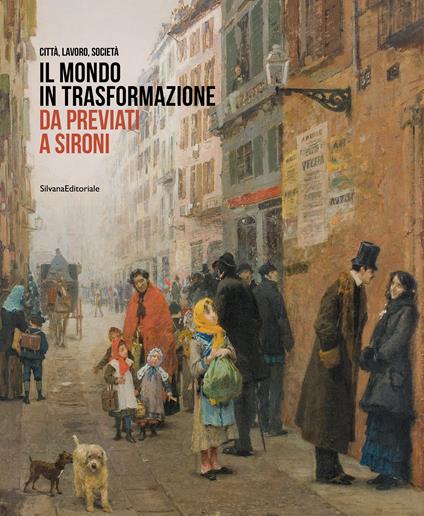 Il mondo in trasformazione da Previati a Sironi. Città, lavoro, società. Ediz. illustrata - copertina