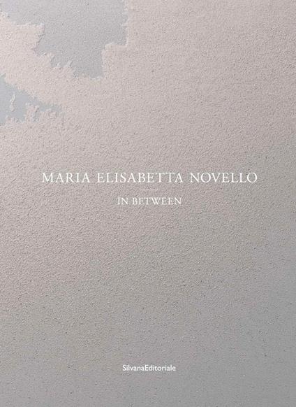 Maria Elisabetta Novello. In between. Ediz. italiana e inglese - copertina