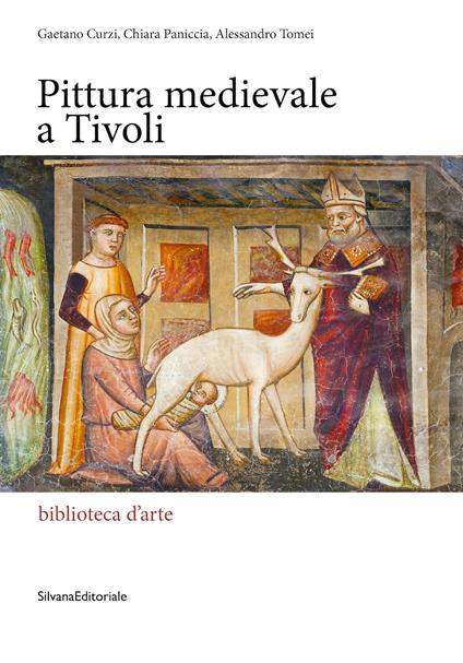 Pittura medievale a Tivoli. Ediz. a colori - Gaetano Curzi,Chiara Paniccia,Alessandro Tomei - copertina