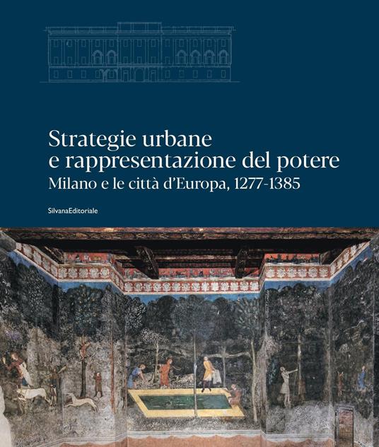 Strategie urbane e rappresentazione del potere. Milano e le città d’Europa, 1277-1385. Ediz. a colori - copertina