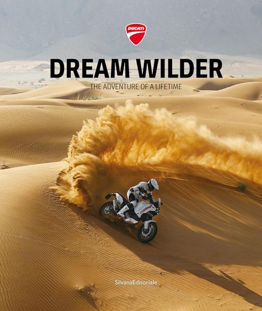 Ducati. Dream wilder. The adventure of a lifetime. Ediz. italiana e inglese - copertina