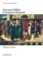 Giovanni Bellini. La lentezza del genio. Ediz. illustrata