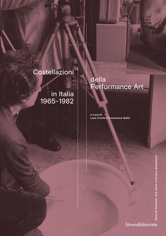 Costellazioni della Performance Art in Italia 1965-1982. Ediz. illustrata - copertina