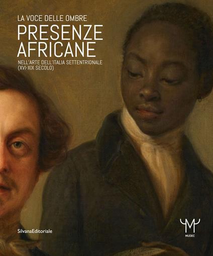 Presenze africane nell'arte dell'Italia settentrionale (XVI-XIX secolo). La voce delle ombre. Ediz. illustrata - copertina