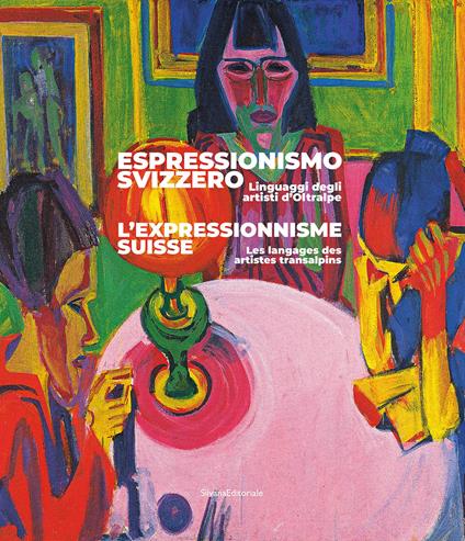 Espressionismo svizzero. Linguaggi degli artisti d'Oltralpe. Ediz. italiana e francese - copertina