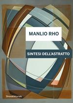 Manlio Rho. Sintesi dell'astratto. Ediz. italiana e inglese