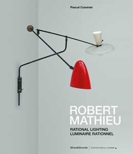 Libro Robert Mathieu. Rational lighting-Luminaire rationnel. Ediz. illustrata Pascal Cuisinier