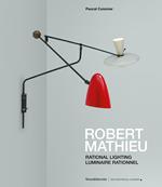 Robert Mathieu. Rational lighting-Luminaire rationnel. Ediz. illustrata